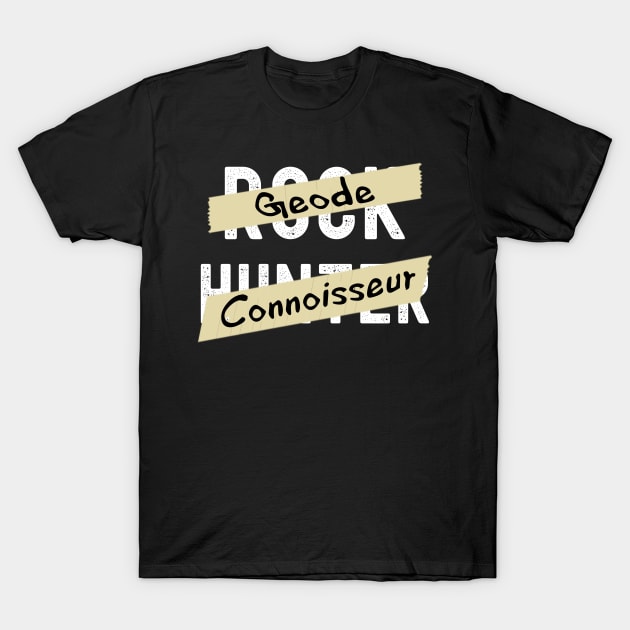 Geode Connoisseur - Rock Hunter- Funny - Rockhound T-Shirt by Crimson Leo Designs